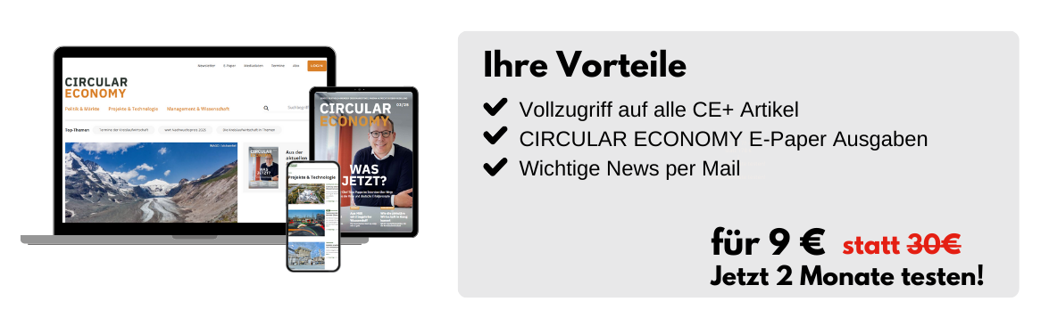 Ihre Vorteile für 9 € statt 30 €
-Vollzugriff auf alle CE+ Artikel
- CIRCULAR ECONOMY E-Paper Ausgaben
- Wichtige News per Mail
Jetzt 2 Monate testen!